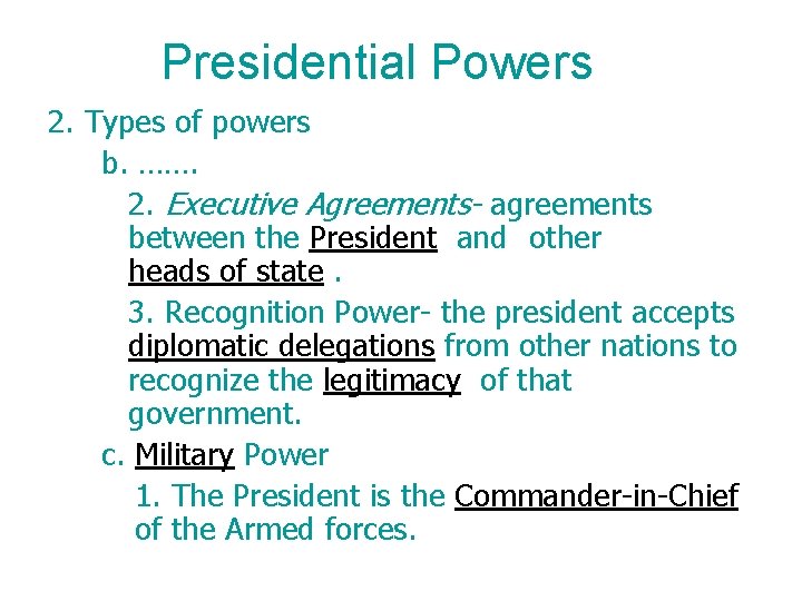 Presidential Powers 2. Types of powers b. ……. 2. Executive Agreements- agreements between the