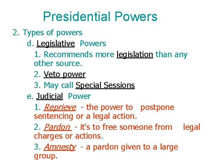 Presidential Powers 2. Types of powers d. Legislative Powers 1. Recommends more legislation than