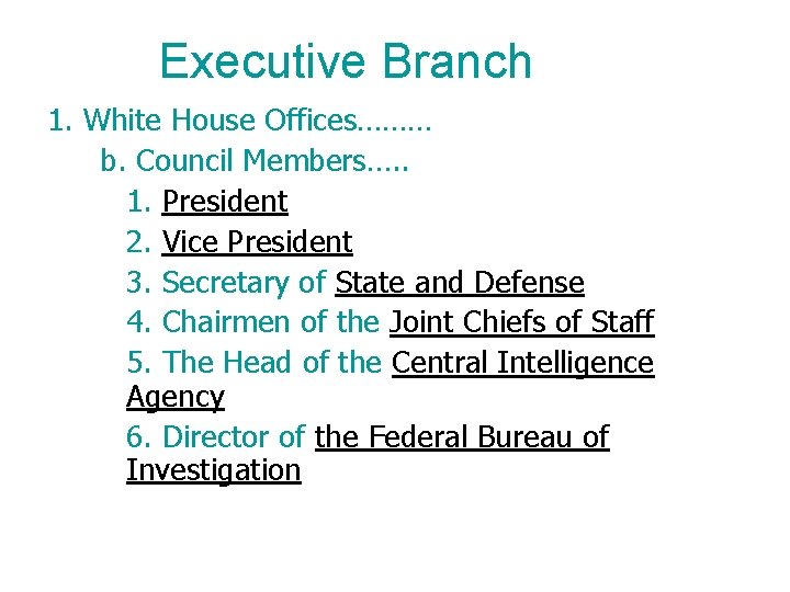 Executive Branch 1. White House Offices……… b. Council Members…. . 1. President 2. Vice