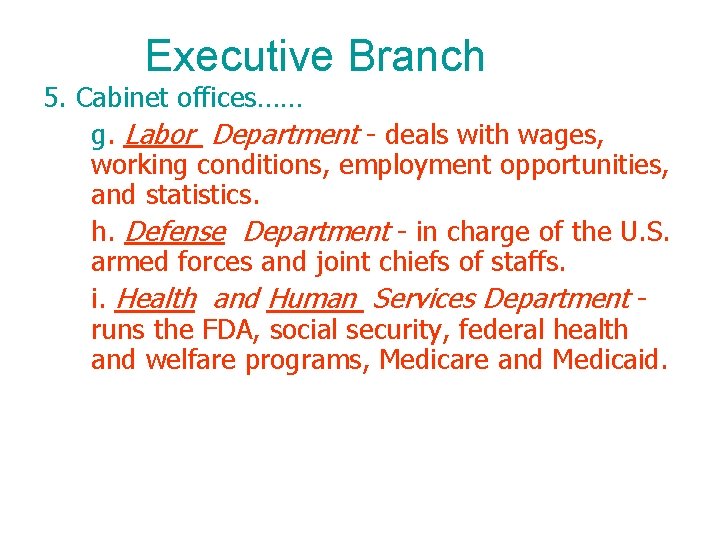 Executive Branch 5. Cabinet offices…… g. Labor Department - deals with wages, working conditions,