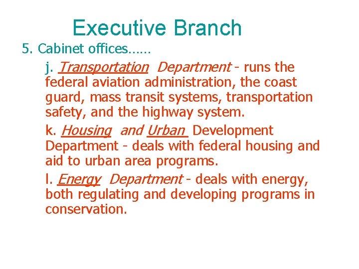 Executive Branch 5. Cabinet offices…… j. Transportation Department - runs the federal aviation administration,