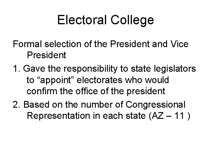 Electoral College Formal selection of the President and Vice President 1. Gave the responsibility