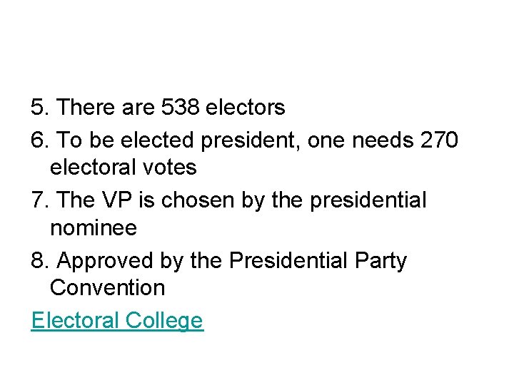 5. There are 538 electors 6. To be elected president, one needs 270 electoral