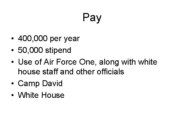 Pay • 400, 000 per year • 50, 000 stipend • Use of Air