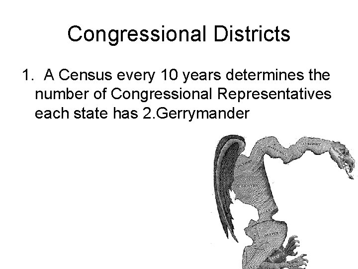 Congressional Districts 1. A Census every 10 years determines the number of Congressional Representatives