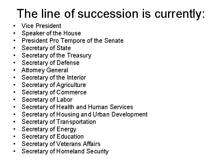 The line of succession is currently: • • • • • Vice President Speaker