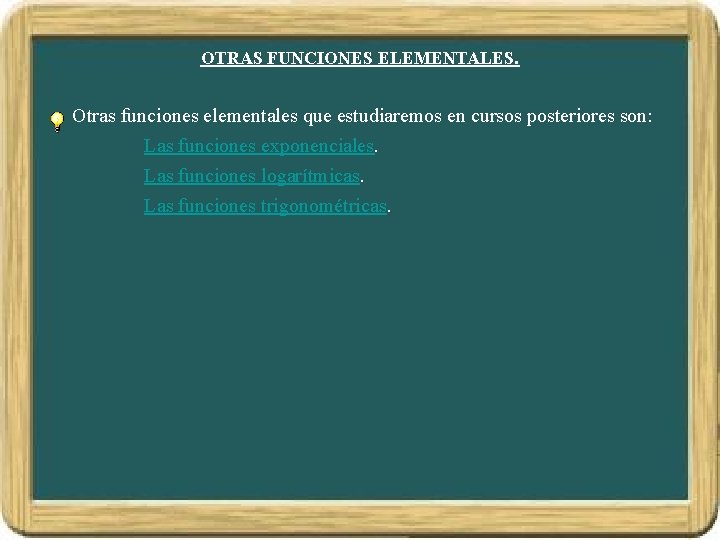 OTRAS FUNCIONES ELEMENTALES. Otras funciones elementales que estudiaremos en cursos posteriores son: Las funciones