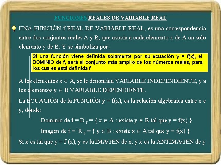 FUNCIONES REALES DE VARIABLE REAL UNA FUNCIÓN f REAL DE VARIABLE REAL, es una