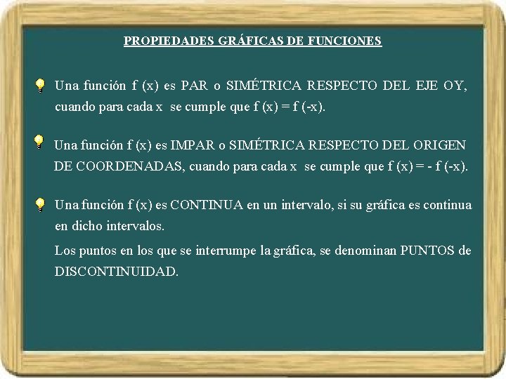 PROPIEDADES GRÁFICAS DE FUNCIONES Una función f (x) es PAR o SIMÉTRICA RESPECTO DEL