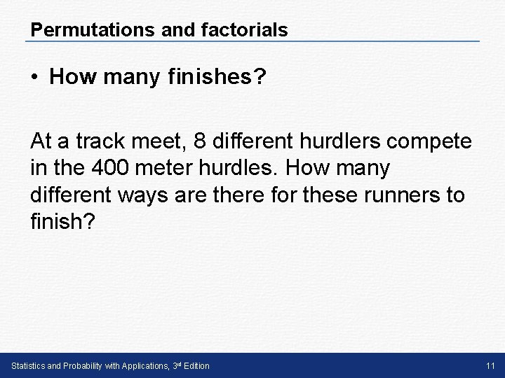 Permutations and factorials • How many finishes? At a track meet, 8 different hurdlers Permutations and factorials • How many finishes? At a track meet, 8 different hurdlers
