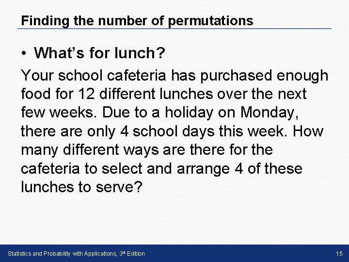 Finding the number of permutations • What’s for lunch? Your school cafeteria has purchased Finding the number of permutations • What’s for lunch? Your school cafeteria has purchased