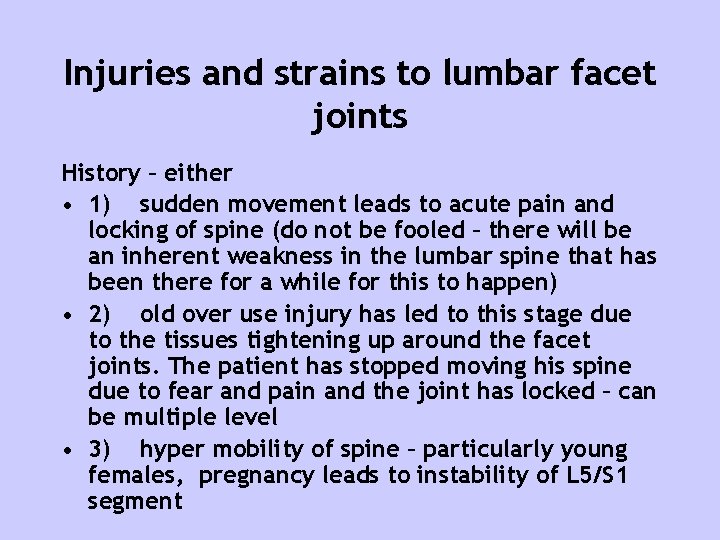 Injuries and strains to lumbar facet joints History – either • 1) sudden movement