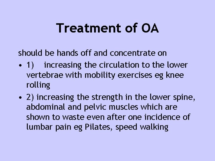 Treatment of OA should be hands off and concentrate on • 1) increasing the