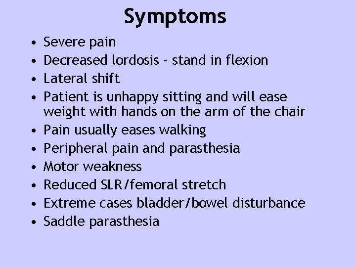 Symptoms • • • Severe pain Decreased lordosis – stand in flexion Lateral shift