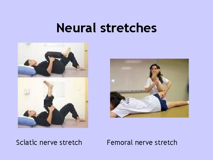 Neural stretches Sciatic nerve stretch Femoral nerve stretch 