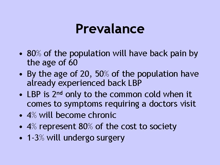 Prevalance • 80% of the population will have back pain by the age of