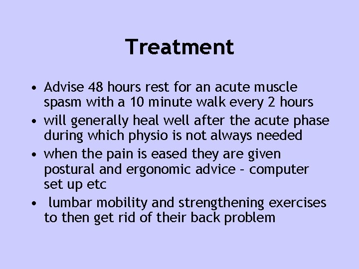 Treatment • Advise 48 hours rest for an acute muscle spasm with a 10