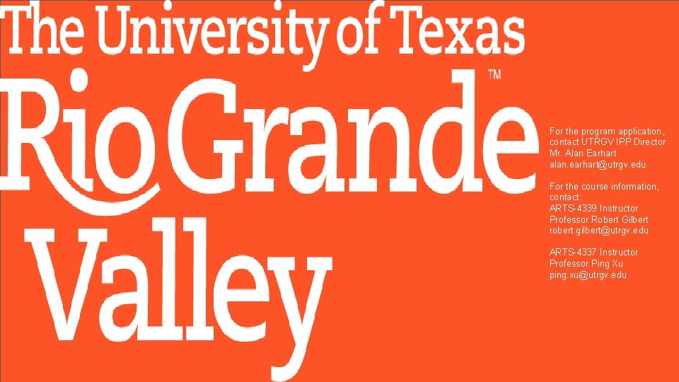 For the program application, contact UTRGV IPP Director Mr. Alan Earhart alan. earhart@utrgv. edu