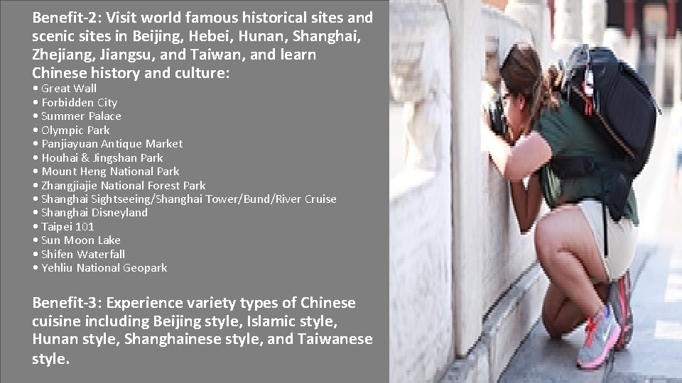 Benefit-2: Visit world famous historical sites and scenic sites in Beijing, Hebei, Hunan, Shanghai,