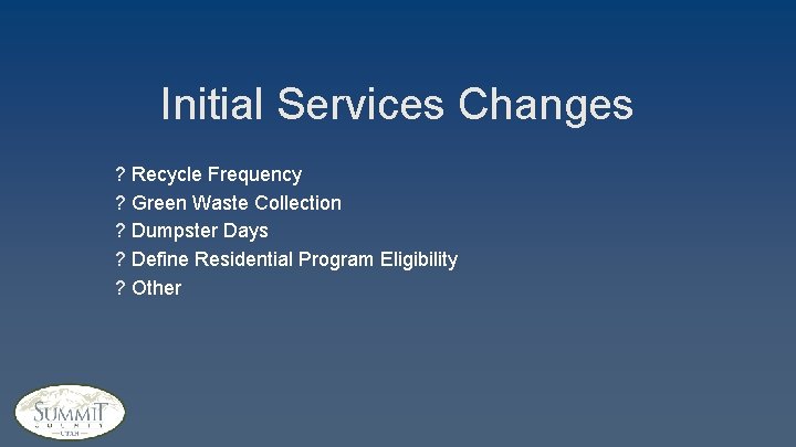 Initial Services Changes ? Recycle Frequency ? Green Waste Collection ? Dumpster Days ?