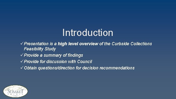 Introduction üPresentation is a high level overview of the Curbside Collections Feasibility Study üProvide