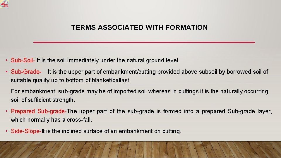 TERMS ASSOCIATED WITH FORMATION • Sub-Soil- It is the soil immediately under the natural