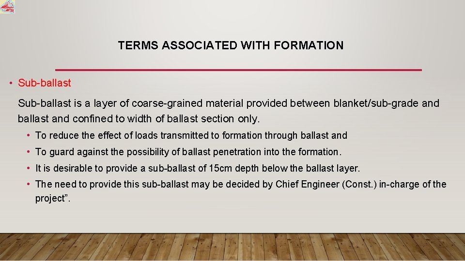 TERMS ASSOCIATED WITH FORMATION • Sub-ballast is a layer of coarse-grained material provided between