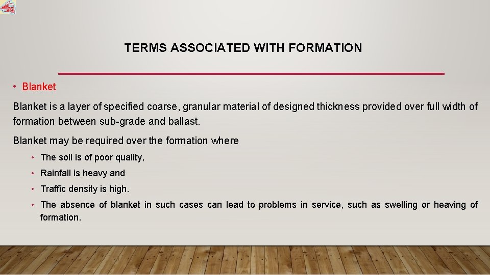 TERMS ASSOCIATED WITH FORMATION • Blanket is a layer of specified coarse, granular material