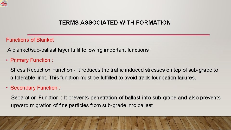 TERMS ASSOCIATED WITH FORMATION Functions of Blanket A blanket/sub-ballast layer fulfil following important functions