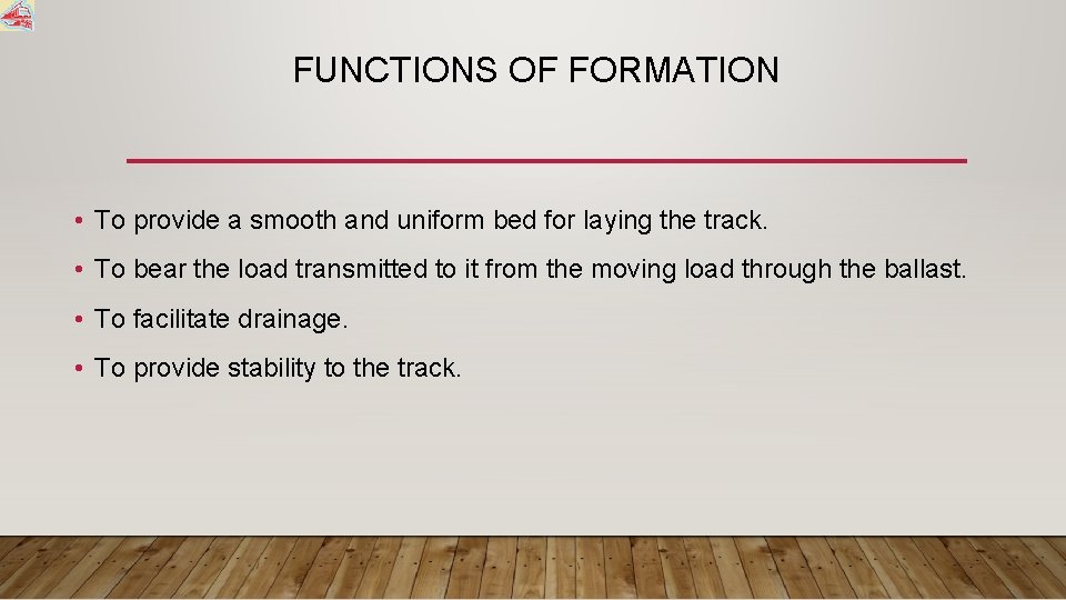 FUNCTIONS OF FORMATION • To provide a smooth and uniform bed for laying the