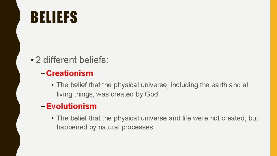 BELIEFS • 2 different beliefs: – Creationism • The belief that the physical universe,