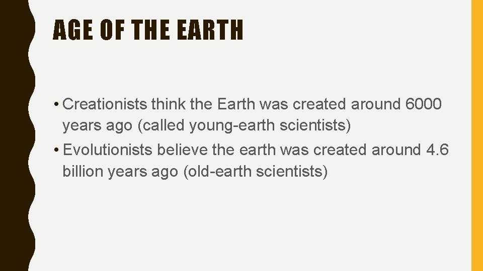 AGE OF THE EARTH • Creationists think the Earth was created around 6000 years