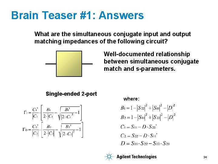 Brain Teaser #1: Answers What are the simultaneous conjugate input and output matching impedances