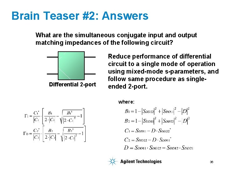 Brain Teaser #2: Answers What are the simultaneous conjugate input and output matching impedances