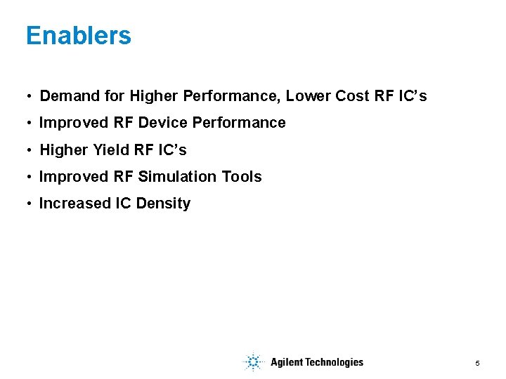 Enablers • Demand for Higher Performance, Lower Cost RF IC’s • Improved RF Device