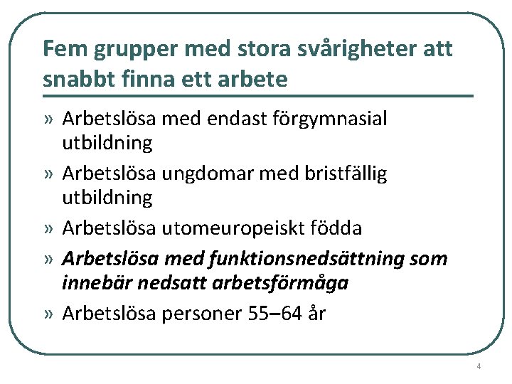 Fem grupper med stora svårigheter att snabbt finna ett arbete » Arbetslösa med endast