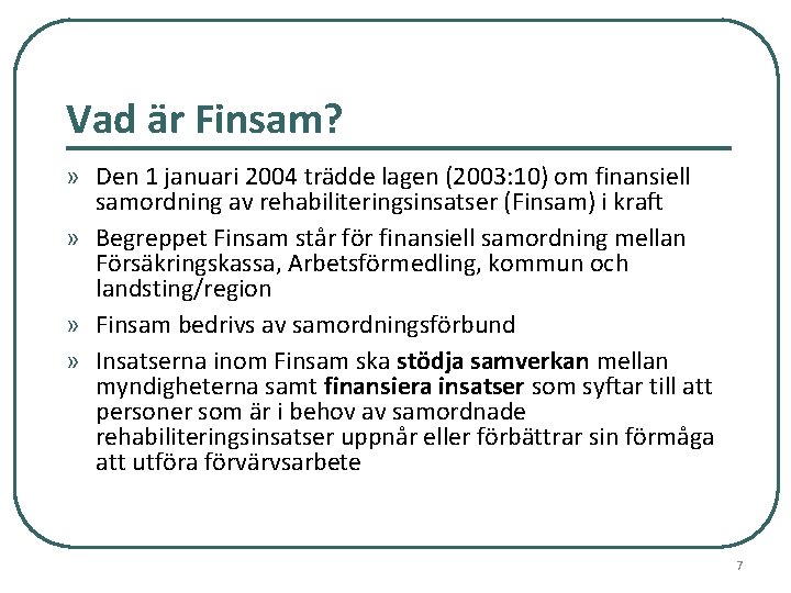 Vad är Finsam? » Den 1 januari 2004 trädde lagen (2003: 10) om finansiell
