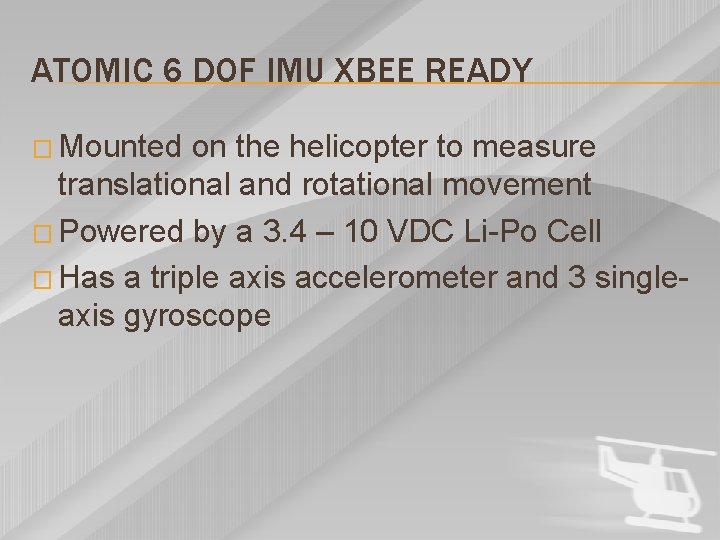 ATOMIC 6 DOF IMU XBEE READY � Mounted on the helicopter to measure translational