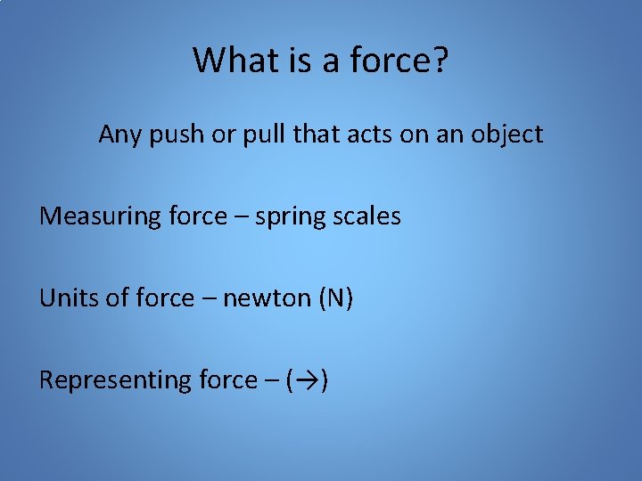 What is a force? Any push or pull that acts on an object Measuring