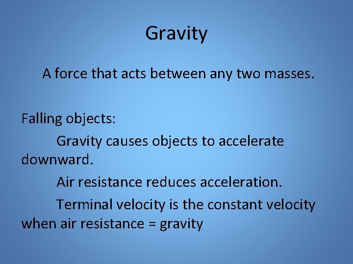 Gravity A force that acts between any two masses. Falling objects: Gravity causes objects