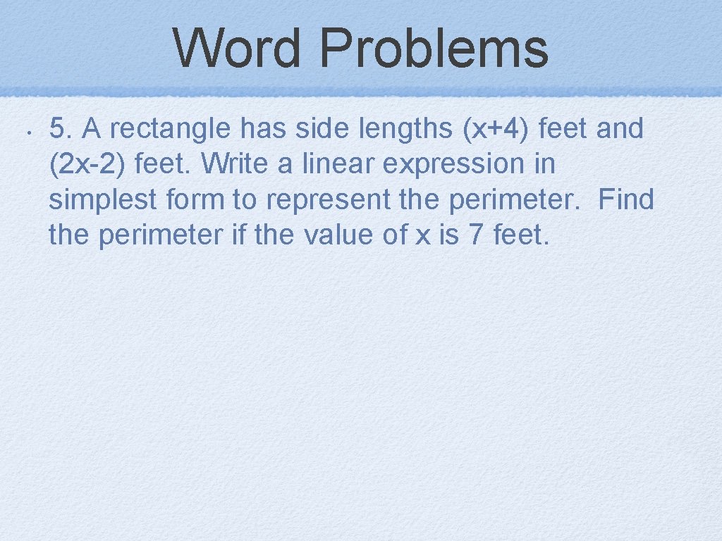 Word Problems • 5. A rectangle has side lengths (x+4) feet and (2 x-2) Word Problems • 5. A rectangle has side lengths (x+4) feet and (2 x-2)