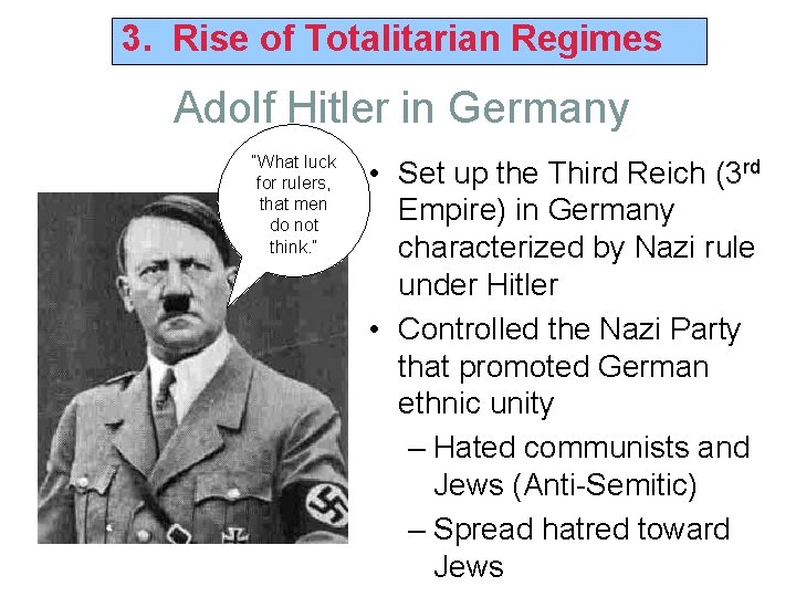 3. Rise of Totalitarian Regimes Adolf Hitler in Germany “What luck for rulers, that