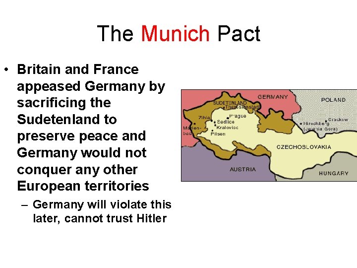 The Munich Pact • Britain and France appeased Germany by sacrificing the Sudetenland to