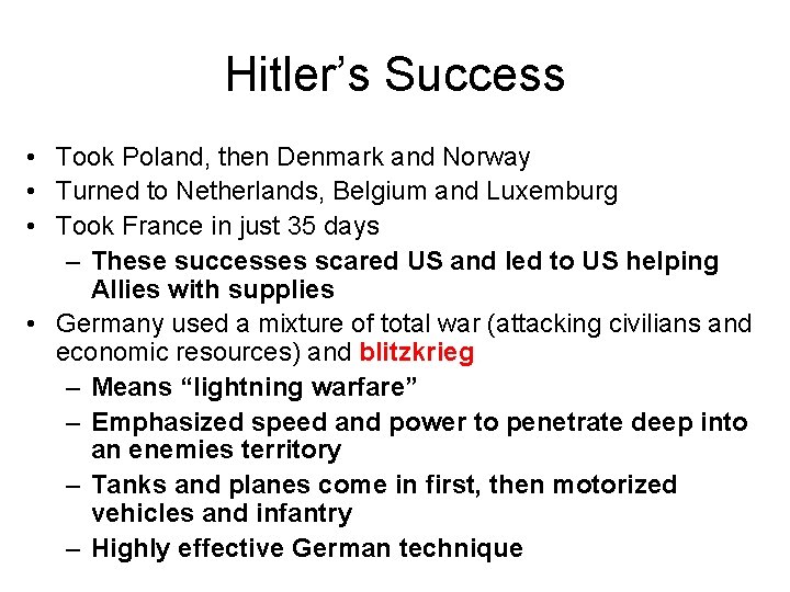 Hitler’s Success • Took Poland, then Denmark and Norway • Turned to Netherlands, Belgium