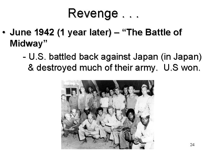 Revenge. . . • June 1942 (1 year later) – “The Battle of Midway”