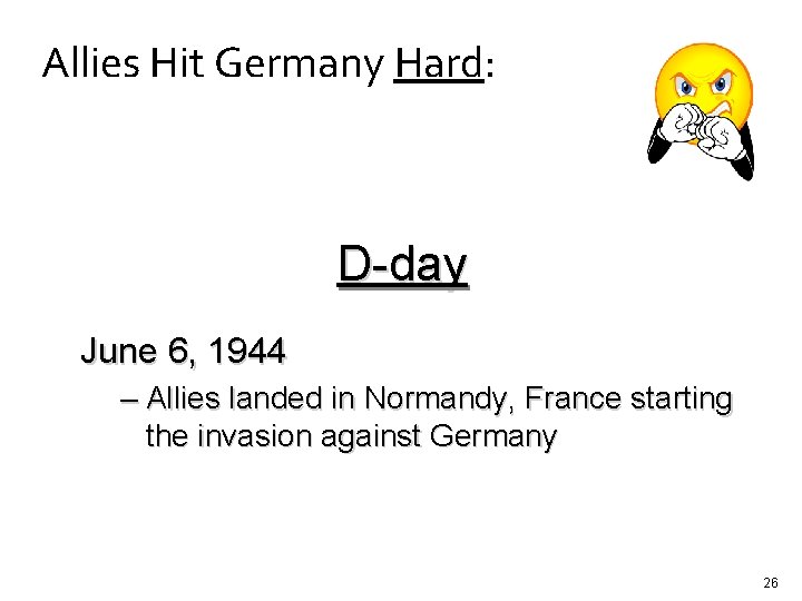 Allies Hit Germany Hard: D-day June 6, 1944 – Allies landed in Normandy, France