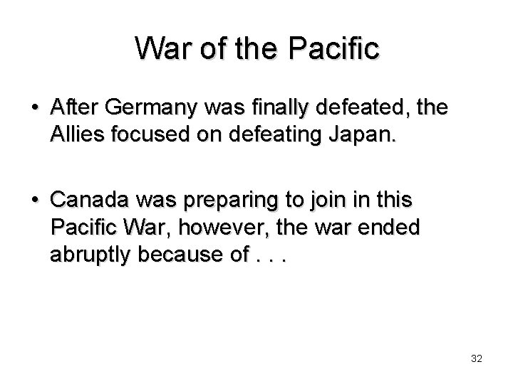 War of the Pacific • After Germany was finally defeated, the Allies focused on