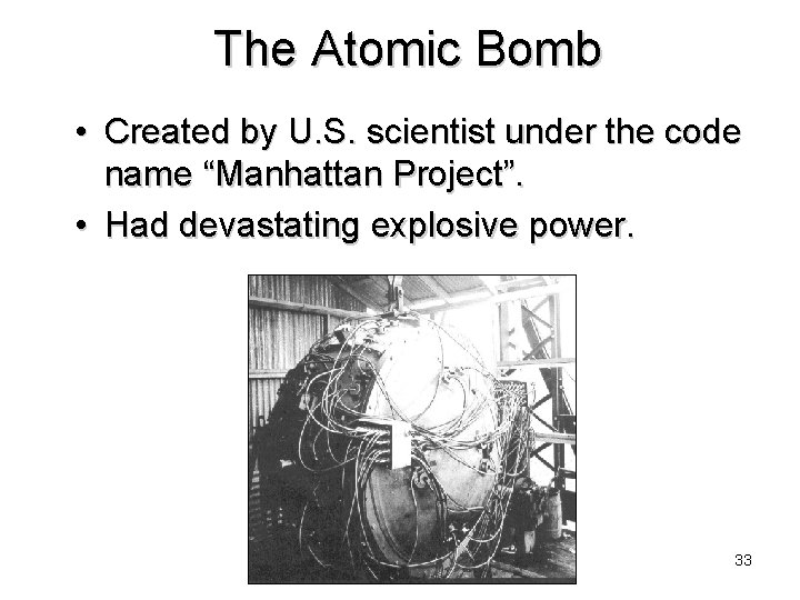 The Atomic Bomb • Created by U. S. scientist under the code name “Manhattan