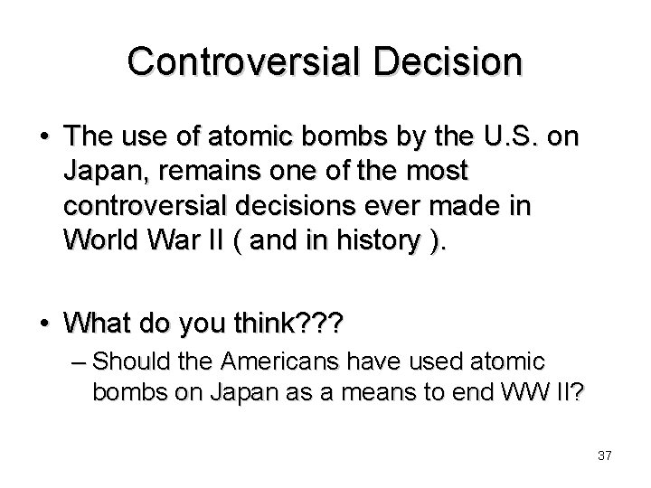 Controversial Decision • The use of atomic bombs by the U. S. on Japan,