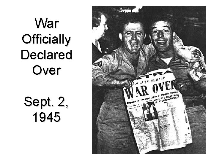 War Officially Declared Over Sept. 2, 1945 38 